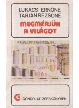 Lukács Ernőné, Tarján Rezsőné - Megmérjük a világot Lukács Ernőné, Tarján Rezsőné - Megmérjük a világot, Budapest 1978 antikvár könyv