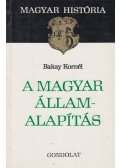 Bakay Kornél - A magyar államalapítás