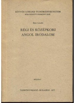 Báti László - Régi és középkori angol irodalom Báti László - Régi és középkori angol irodalom, Budapest 1977 antikvár könyv