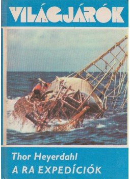 Heyerdahl, Thor - A Ra expedíciók Heyerdahl, Thor - A Ra expedíciók, Budapest 1978 antikvár könyv