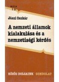 Jászi Oszkár - A nemzeti államok kialakulása és a nemzetiségi kérdés