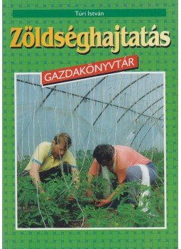 Túri István - Zöldséghajtatás Túri István - Zöldséghajtatás, Budapest 1993 antikvár könyv