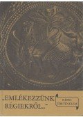 László Gyula - "Emlékezzünk régiekről..."
