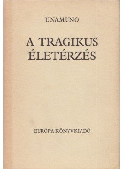Unamuno, Miguel de - A tragikus életérzés Unamuno, Miguel de - A tragikus életérzés, Budapest 1989 antikvár könyv