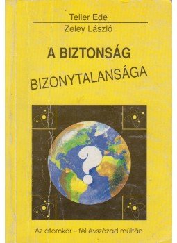 Zeley László, Teller Ede - A biztonság bizonytalansága Zeley László, Teller Ede - A biztonság bizonytalansága, Budapest 1991 antikvár könyv