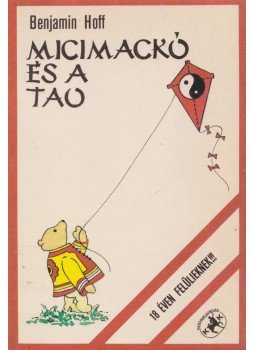 Hoff, Benjamin - Micimackó és a Tao Hoff, Benjamin - Micimackó és a Tao, Budapest 1982 antikvár könyv