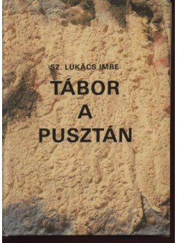 Sz.Lukács Imre - Tábor a pusztán Sz.Lukács Imre - Tábor a pusztán, Budapest 1985 antikvár könyv