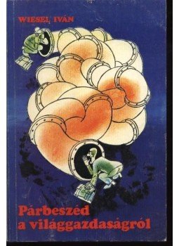 Wiesel Iván - Párbeszéd a világgazdaságról Wiesel Iván - Párbeszéd a világgazdaságról, Budapest 1982 antikvár könyv