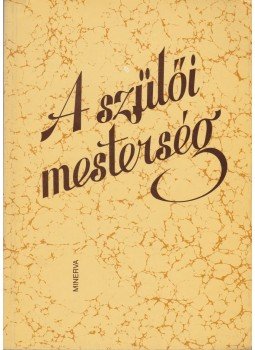 Mohás Lívia - A szülői mesterség Mohás Lívia - A szülői mesterség, Budapest 1982 antikvár könyv