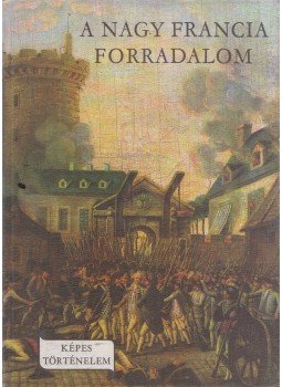 Fekete Sándor - A nagy francia forradalom Fekete Sándor - A nagy francia forradalom, Budapest 1984 antikvár könyv