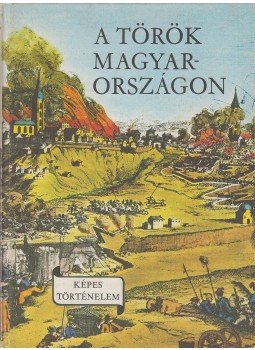 Lengyel Balázs - A török Magyarországon Lengyel Balázs - A török Magyarországon, Budapest 1971 antikvár könyv