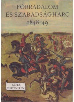 Márkus István - Forradalom és szabadságharc 1848-49 Márkus István - Forradalom és szabadságharc 1848-49, Budapest 1984 antikvár könyv