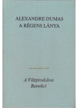 Alexandre Dumas - A régens lánya Alexandre Dumas - A régens lánya, Budapest 1983 antikvár könyv