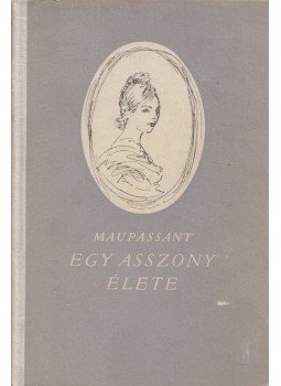 Guy de Maupassant - Egy asszony élete Guy de Maupassant - Egy asszony élete, Budapest 1954 antikvár könyv