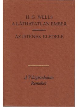 H.G. Wells - A láthatatlan ember / Az istenek eledele H.G. Wells - A láthatatlan ember / Az istenek eledele, Budapest 1982 antikvár könyv