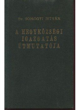 Dr. Somogyi István - A hegyközségi igazgatás útmutatója Dr. Somogyi István - A hegyközségi igazgatás útmutatója, Budapest 1939 antikvár könyv