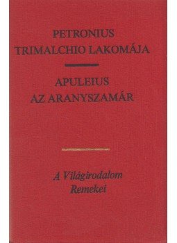 Petronius, Apuleius - Trimalchio lakomája / Az aranyszamár Petronius, Apuleius - Trimalchio lakomája / Az aranyszamár, Budapest 1983 antikvár könyv