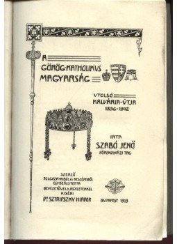 Szabó Jenő - A görög-katolikus magyarság utolsó kálvária útja 1896-1912 (dedikált) Szabó Jenő - A görög-katolikus magyarság utolsó kálvária útja 1896-1912 (dedikált), Budapest 1913 antikvár könyv