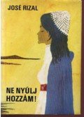 Rizal, Jose - Ne nyúlj hozzám!