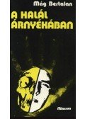 Mág Bertalan - A halál árnyékában