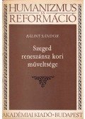 Bálint Sándor - Szeged reneszánsz kori műveltsége
