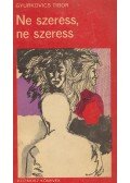 Gyurkovics Tibor - Ne szeress, ne szeress