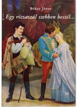 Bókay János - Egy rózsaszál szebben beszél Bókay János - Egy rózsaszál szebben beszél, Budapest 1969 antikvár könyv