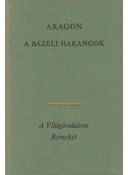 Aragon, Louis - A bázeli harangok Aragon, Louis - A bázeli harangok, Budapest 1974 antikvár könyv