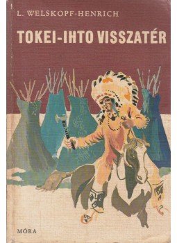 Henrich-Welskopf Liselotte - Tokei-Ihto visszatér Henrich-Welskopf Liselotte - Tokei-Ihto visszatér, Budapest 1973 antikvár könyv