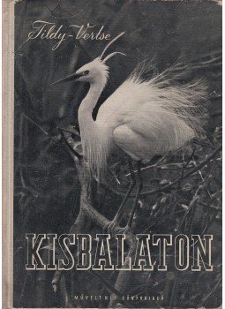 ifj. Tildy Zoltán - Kisbalaton ifj. Tildy Zoltán - Kisbalaton, Budapest 1953 antikvár könyv