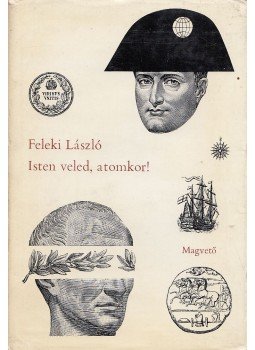Feleki László - Isten veled, atomkor! Feleki László - Isten veled, atomkor!, Budapest 1965 antikvár könyv