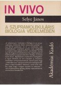 Selye János - In Vivo - A szupramolekuláris biológia védelmében