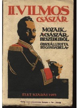 Ifj. Gonda Béla - II. Vilmos császár Ifj. Gonda Béla - II. Vilmos császár, Budapest 1915 antikvár könyv