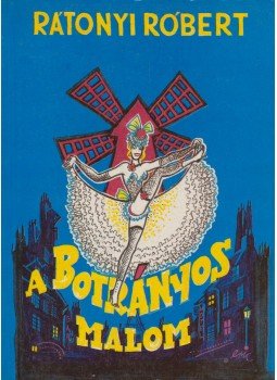 Rátonyi Róbert - A botrányos malom Rátonyi Róbert - A botrányos malom, Budapest 1988 antikvár könyv
