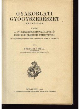 Spergely Béla - Gyakorlati gyógyszerészet I.-II. Spergely Béla - Gyakorlati gyógyszerészet I.-II., Budapest 1927 antikvár könyv