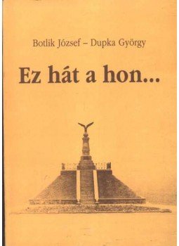 Botlik József, Dupka György - Ez hát a hon... Botlik József, Dupka György - Ez hát a hon..., Budapest 1991 antikvár könyv