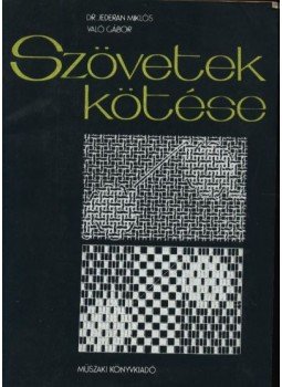 Való Gábor, Dr. Jederán Miklós (főszerk.) - Szövetek kötése Való Gábor, Dr. Jederán Miklós (főszerk.) - Szövetek kötése, Budapest 1984 antikvár könyv