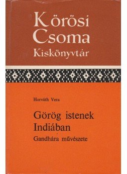 Horváth Vera - Görög istenek Indiában Horváth Vera - Görög istenek Indiában, Budapest 1977 antikvár könyv