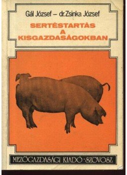Zsinka József, dr., Gál József - Sertéstartás a kisgazdaságokban Zsinka József, dr., Gál József - Sertéstartás a kisgazdaságokban, Budapest 1978 antikvár könyv