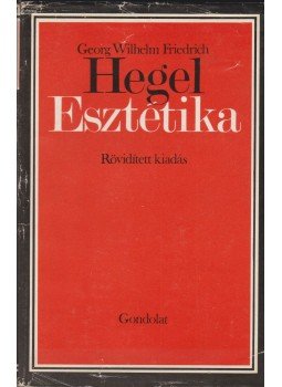 Hegel, Georg Wilhelm Friedrich - Esztétika Hegel, Georg Wilhelm Friedrich - Esztétika, Budapest 1974 antikvár könyv