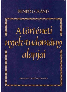 Benkő Loránd - A történeti nyelvtudomány alapjai Benkő Loránd - A történeti nyelvtudomány alapjai, Budapest 1988 antikvár könyv