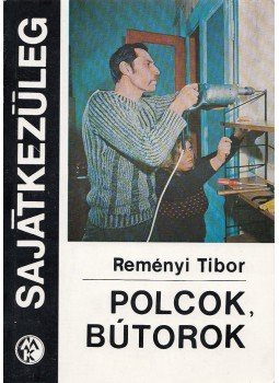 Reményi Tibor - Polcok, bútorok Reményi Tibor - Polcok, bútorok, Budapest 1977 antikvár könyv