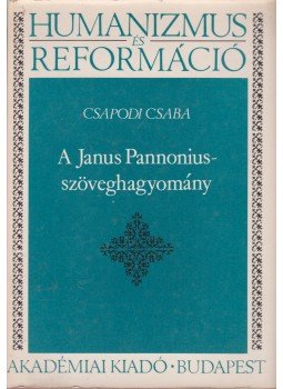 Csapodi Csaba - A Janus Pannonius-szöveghagyomány Csapodi Csaba - A Janus Pannonius-szöveghagyomány, Budapest 1981 antikvár könyv