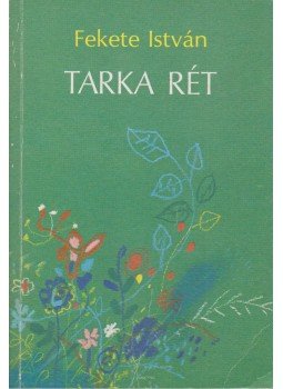 Fekete István - Tarka rét Fekete István - Tarka rét, Budapest 1986 antikvár könyv