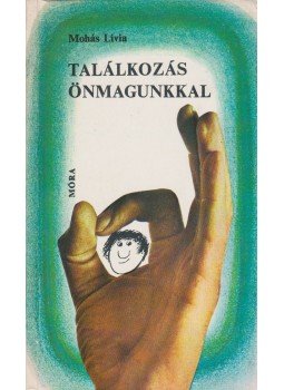 Mohás Lívia - Találkozás önmagunkkal Mohás Lívia - Találkozás önmagunkkal, Budapest 1979 antikvár könyv