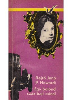 Rejtő Jenő, P. Howard - Egy bolond száz bajt csinál Rejtő Jenő, P. Howard - Egy bolond száz bajt csinál, Budapest 1969 antikvár könyv