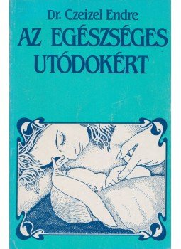 Dr. Czeizel Endre - Az egészséges utódokért Dr. Czeizel Endre - Az egészséges utódokért, Budapest 1986 antikvár könyv