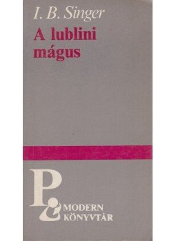 Isaac Bashevis Singer - A lublini mágus Isaac Bashevis Singer - A lublini mágus, Budapest 1985 antikvár könyv