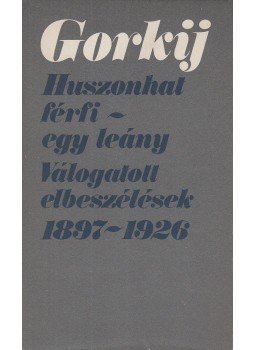 Maxim Gorkij - Huszonhat férfi - egy leány Maxim Gorkij - Huszonhat férfi - egy leány, Budapest 1979 antikvár könyv