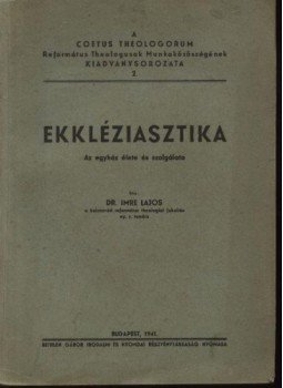 Dr. Imre Lajos - Ekkjléziasztika Dr. Imre Lajos - Ekkjléziasztika, Budapest 1941 antikvár könyv